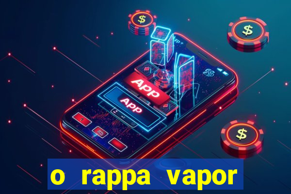 o rappa vapor barato letra